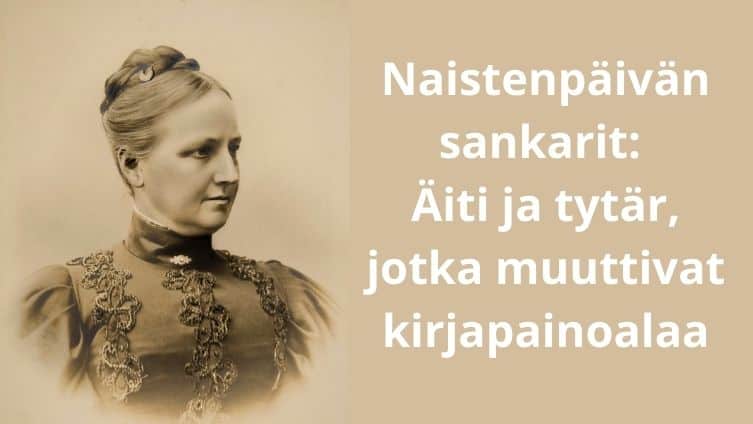 Naistenpäivän sankarit: Äiti ja tytär, jotka muuttivat kirjapainoalaa